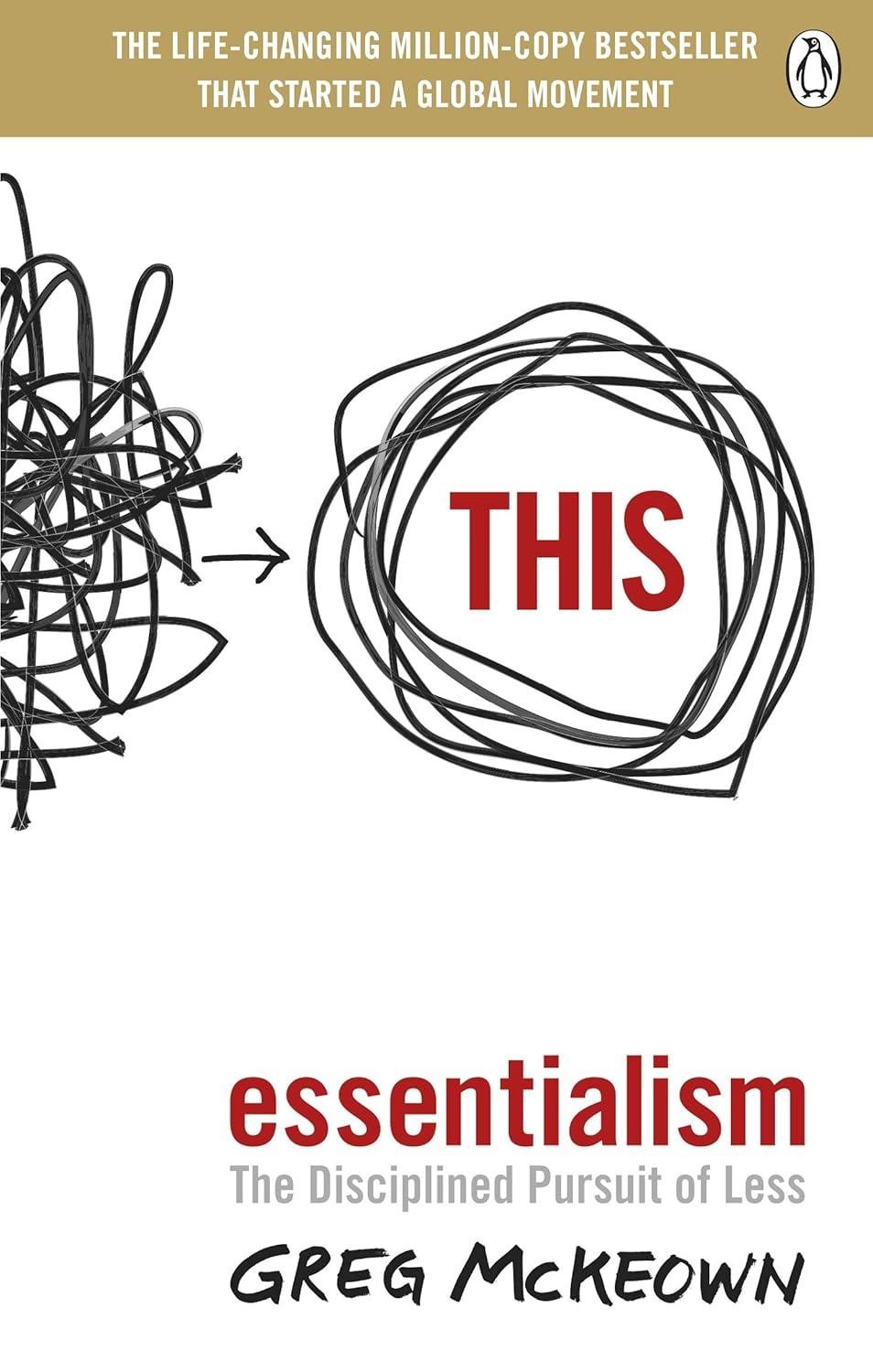 Essentialism: The Disciplined Pursuit of Less by Greg McKeown