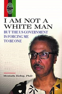 I Am Not A White Man But The US Government Is by Mostafa Hefny PAPERBACK