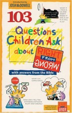 103 QUESTIONS CHILDREN ASK ABOUT RIGHT FROM WRONG By James C. Wilhoit & David R.