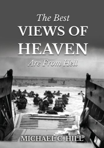 Best Views of Heaven Are from Hell by Michael C. Hill (2022, Trade Paperback)