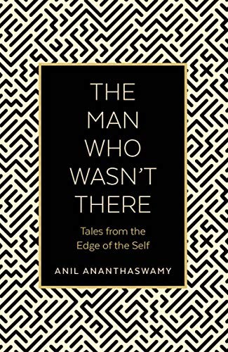 The Man Who Wasn't There: Tales from the Edge of the Self by Anil Ananthaswamy - Image 3