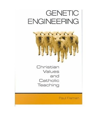 Genetic Engineering: Christian Values and Catholic Teaching: Christian Values an