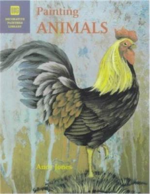 Painting Animals (Decorative Painter's Library) by Andy Jones