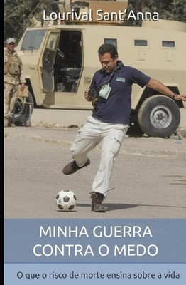 Minha guerra contra o medo: O que o risco de morte ensina sobre a vida by Louriv