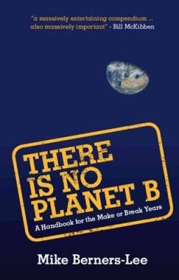 There Is No Planet B: A Handbook for the Make or Break Years - Paperback - GOOD