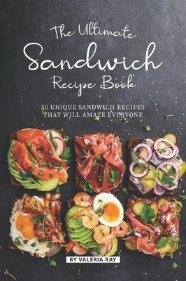 Valeria Ray The Ultimate Sandwich Recipe Book (Paperback)