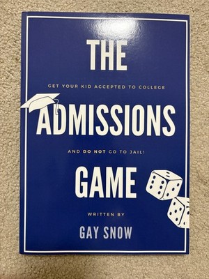 Admissions Game : Get Your Kid Accepted to College and DO NOT Go to Jail!