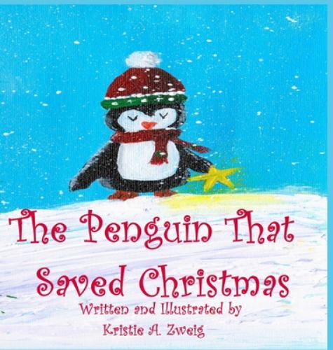 Penguin That Saved Christmas by Kristie Zweig (2021, Hardcover)