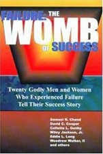 Failure: The Womb of Success Dr. Samuel R. Chand, David C. Cooper, Collette L.