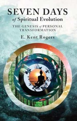 Seven Days of Spiritual Evolution: The - Paperback, by Rogers E. Kent - Good