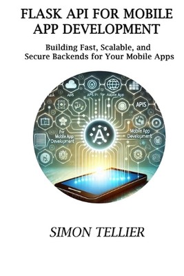 Flask API für mobile App-Entwicklung: Schnelles, skalierbares und sicheres Backen erstellen
