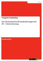 Die öKonomischen Herausforderungen Der Eu - Osterweiterung Yevgeniy Voytsitskyy