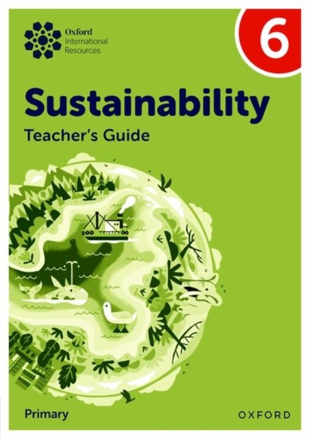 Oxford International Sustainability: Teacher's Guide 6 (Primary) by Jody Ellenby