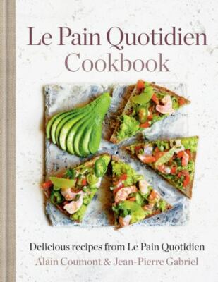 Le Pain Quotidien Cookbook: Delicious recipes from Le Pain Quotidien by Coumont