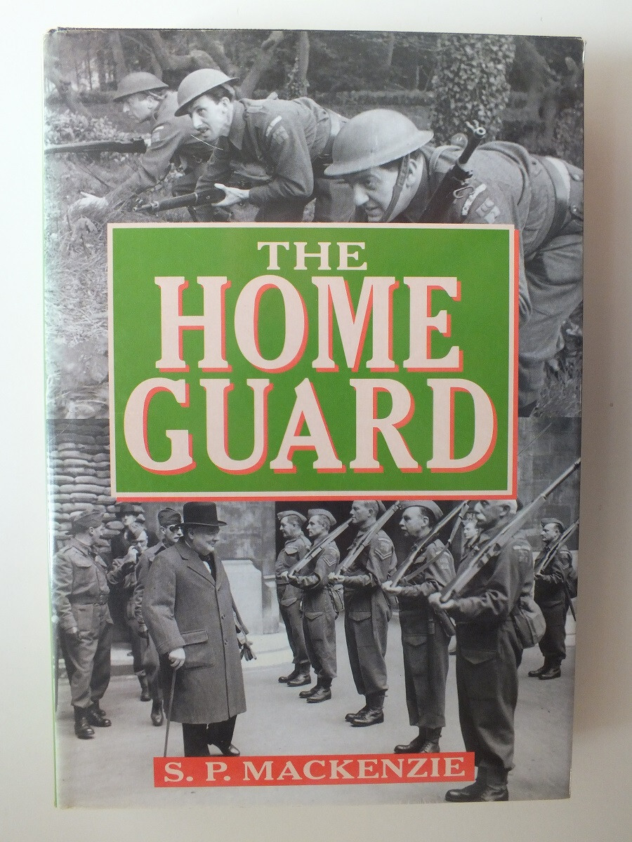 The Home Guard: A Military and Political History by S. P. MacKenzie