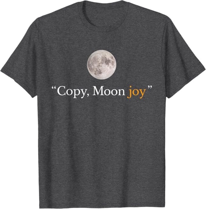 Copy Moon Joy Funny Lunar Quote Graphic T-Shirt | eBay