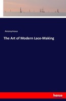 The Art Of Modern Lace-Making Anonymous