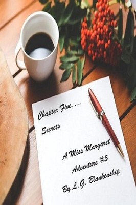 Chapter Five...Secrets: A Miss Margaret Adventure by L.G. Blankenship (English)