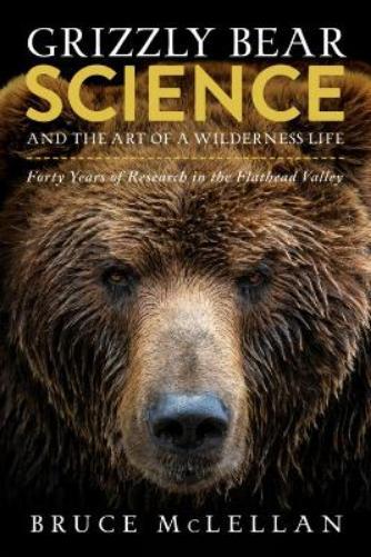 Bruce McLellan Grizzly Bear Science and the Art of a Wilderne (Copertina rigida)