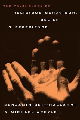 The Psychology of Religious Behaviour, Belief and Experience by Benjamin Beit-H