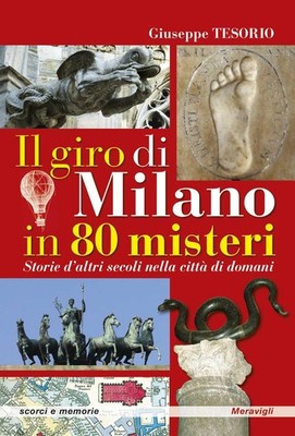Giuseppe Tesori Il giro di Milano in 80 misteri. Storie d'altri seco (Paperback)