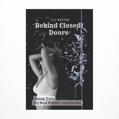 Behind Closed Doors: A Best Friend's Dad Series (Book 2)