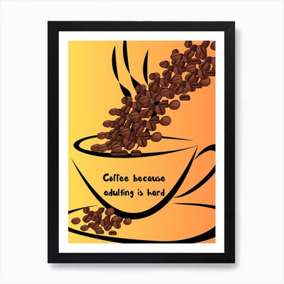 Kaffee weil Erwachsene hart sind Kunst Gerahmtes Wandbild Poster Leinwanddruck Bild