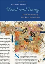 WORD AND IMAGE: THE HERMENEUTICS OF THE SAINT JOHN'S BIBLE By Patella Michael
