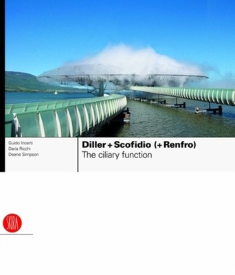 Diller + Scofidio (+ Renfro): The Ciliary Function: by Guido Incerti HARDBACK