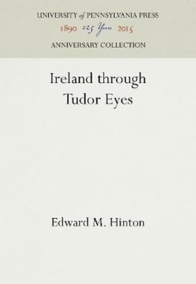 Edward M. Hinton Ireland Through Tudor Eyes (Hardback) Anniversary Collection