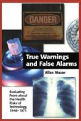 True Warnings and False Alarms: Evaluating Fears about the Health Risks of...