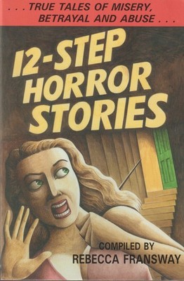 12-Step Horror Stories, compiler Rebecca Fransway, SC, Alcoholics Anonymous rel.