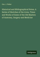 Geo. J. Fisher | Historical And Bibliographical Notes. A Series Of Sketches...