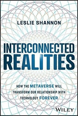 Interconnected Realities: How the Metaverse Will Transform Our Buch Wiley