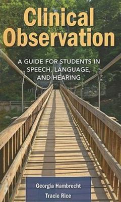 Clinical Observation : A Guide for Students in Speech, Language, and Hearing,...