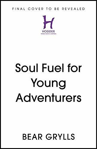 Soul Fuel for Young Explorers,Bear Grylls