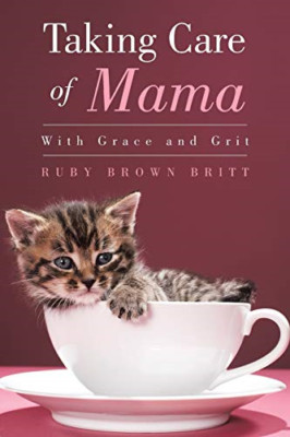 Taking Care of Mama: with Grace and Grit -  NEW Ruby Brown Brit 2015