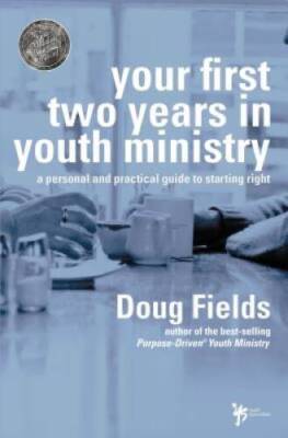 Your First Two Years in Youth Ministry: A personal and practical guide to - GOOD