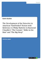 The Development Of The Detective In American Hard-Boiled Fiction With...