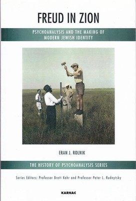 Freud in Zion. Psychoanalysis and the Making of Modern Jewish Identity. The Hist