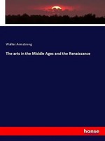 Walter Armstrong | The Arts In The Middle Ages And The Renaissance | Taschenbuch