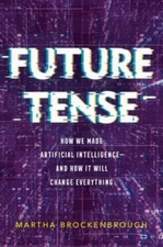 Future Tense: How We Made Artificial Intelligenceand How It Will Chang - GOOD