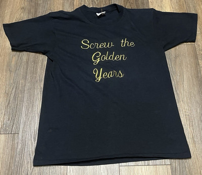 ''Screw the Golden Years'' Embroidered T Shirt Adult L Over the Hill Novelty Tee