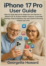 iPhone 17 Pro User Guide: Step-by-Step Manual for Beginners and Seniors to Maste