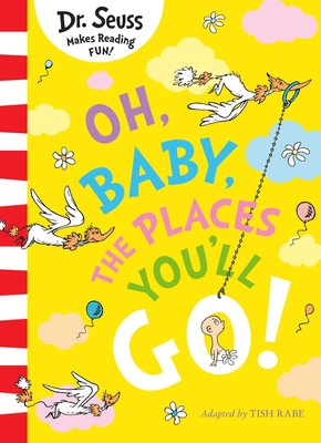 Oh, Baby, The Places You'll Go! Dr. Seuss