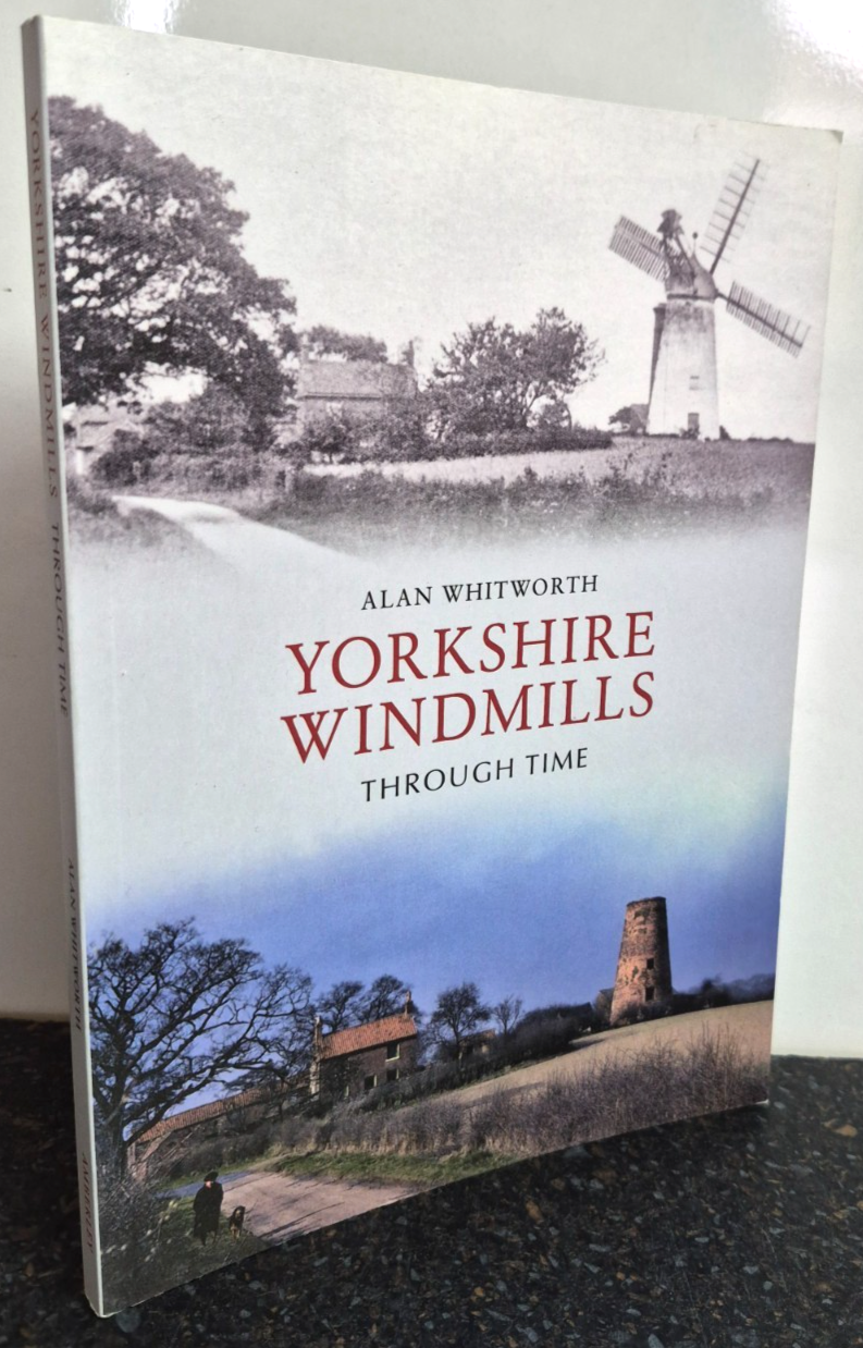 Yorkshire Windmills Through Time by Alan Whitworth , Paperback