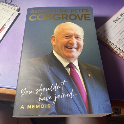 You Shouldn t Have Joined.. General Sir Peter Cosgrove A Memoir