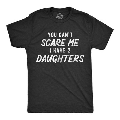 Mens You Can't Scare Me I Have Two Daughters T Shirt Funny Parenting Fathers Day