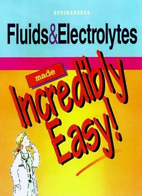 Fluids and Electrolytes Made Incredibility Easy (Incredibly Easy