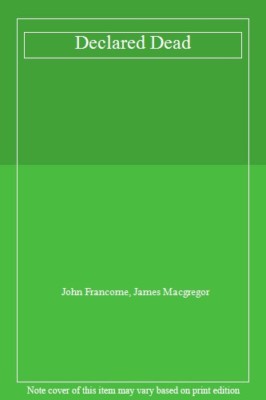 Declared Dead By John Francome, James Macgregor. 9780747200871